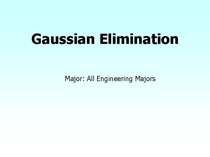 Gaussian Elimination Major: All Engineering Majors 