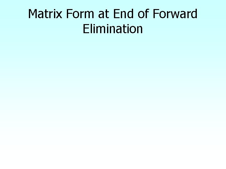 Matrix Form at End of Forward Elimination 