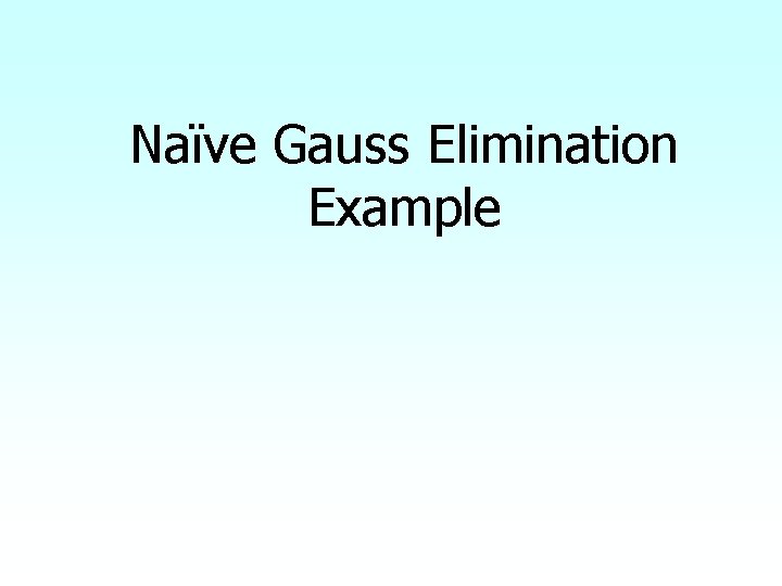 Naïve Gauss Elimination Example 