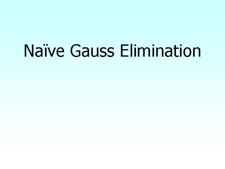 Naïve Gauss Elimination 