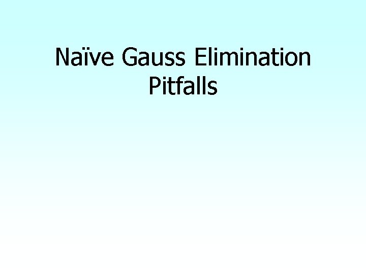 Naïve Gauss Elimination Pitfalls 