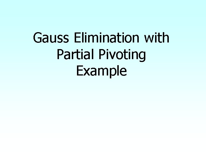 Gauss Elimination with Partial Pivoting Example 