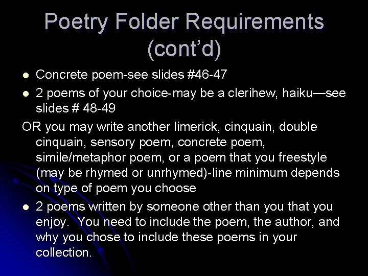 Poetry Folder Requirements (cont’d) Concrete poem-see slides #46 -47 l 2 poems of your