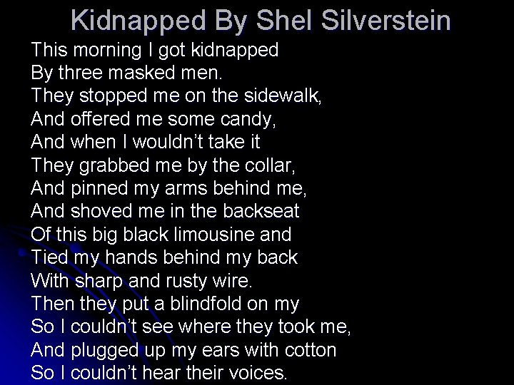 Kidnapped By Shel Silverstein This morning I got kidnapped By three masked men. They