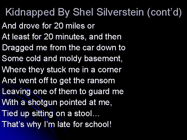 Kidnapped By Shel Silverstein (cont’d) And drove for 20 miles or At least for