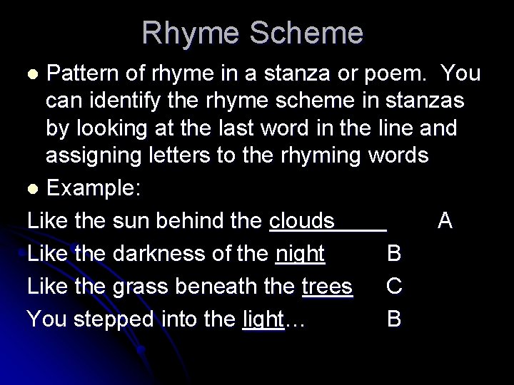 Rhyme Scheme Pattern of rhyme in a stanza or poem. You can identify the