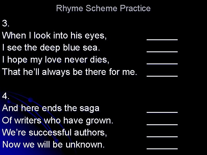 Rhyme Scheme Practice 3. When I look into his eyes, I see the deep