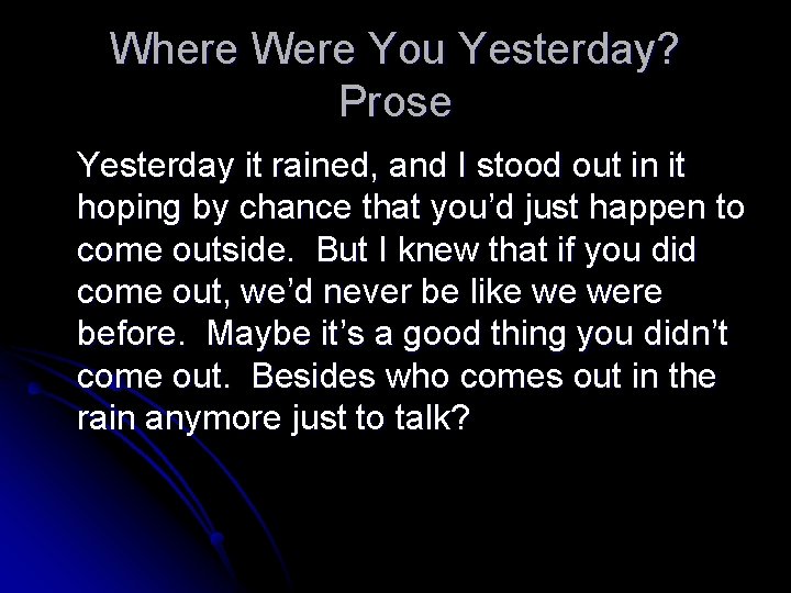 Where Were You Yesterday? Prose Yesterday it rained, and I stood out in it