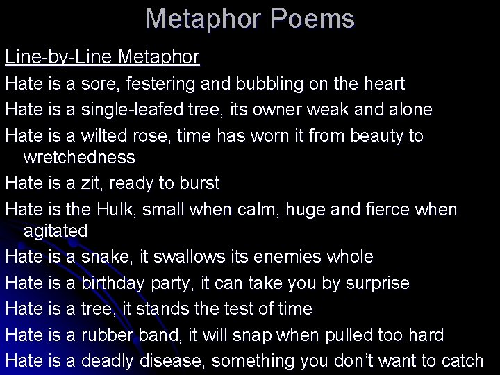 Metaphor Poems Line-by-Line Metaphor Hate is a sore, festering and bubbling on the heart