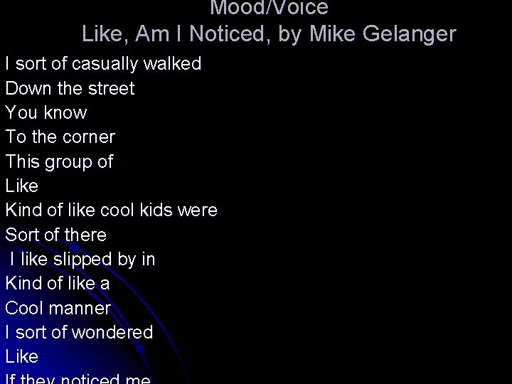 Mood/Voice Like, Am I Noticed, by Mike Gelanger I sort of casually walked Down
