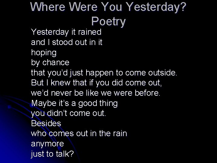 Where Were You Yesterday? Poetry Yesterday it rained and I stood out in it