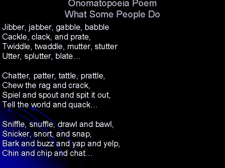 Onomatopoeia Poem What Some People Do Jibber, jabber, gabble, babble Cackle, clack, and prate,