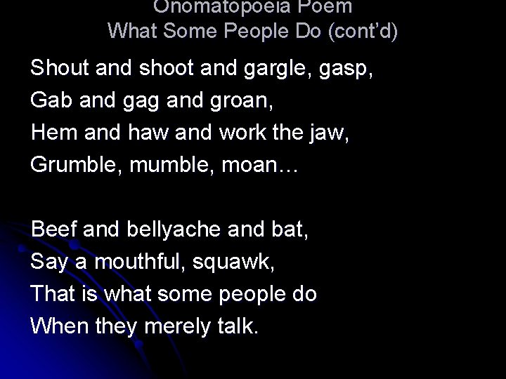 Onomatopoeia Poem What Some People Do (cont’d) Shout and shoot and gargle, gasp, Gab