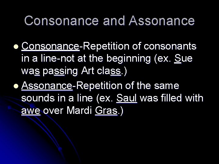 Consonance and Assonance l Consonance-Repetition of consonants in a line-not at the beginning (ex.