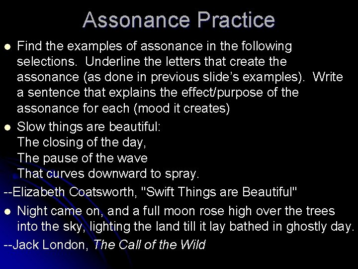 Assonance Practice Find the examples of assonance in the following selections. Underline the letters