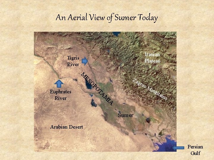 An Aerial View of Sumer Today Iranian Plateau Tigris River s. M oun tain
