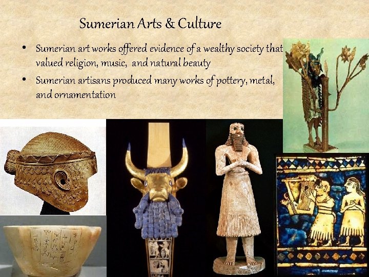 Sumerian Arts & Culture • Sumerian art works offered evidence of a wealthy society