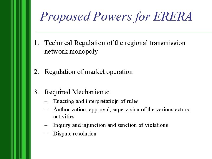 Proposed Powers for ERERA 1. Technical Regulation of the regional transmission network monopoly 2.