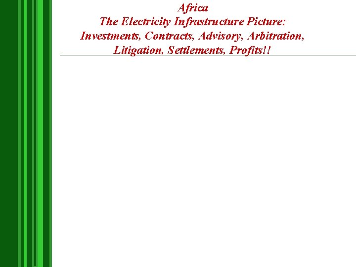 Africa The Electricity Infrastructure Picture: Investments, Contracts, Advisory, Arbitration, Litigation, Settlements, Profits!! 