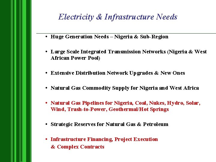 Electricity & Infrastructure Needs • Huge Generation Needs – Nigeria & Sub-Region • Large