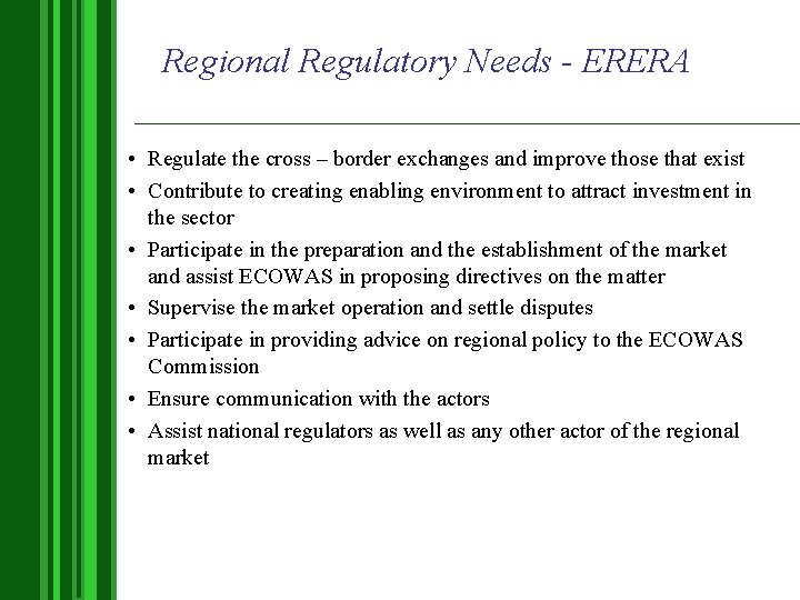 Regional Regulatory Needs - ERERA • Regulate the cross – border exchanges and improve