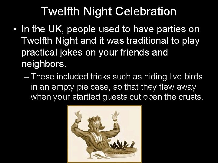 Twelfth Night Celebration • In the UK, people used to have parties on Twelfth