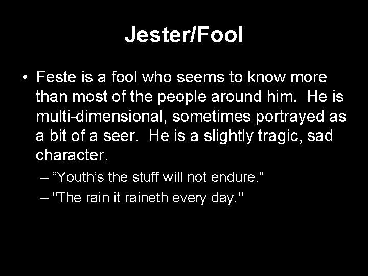 Jester/Fool • Feste is a fool who seems to know more than most of
