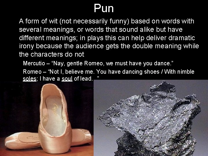 Pun A form of wit (not necessarily funny) based on words with several meanings,