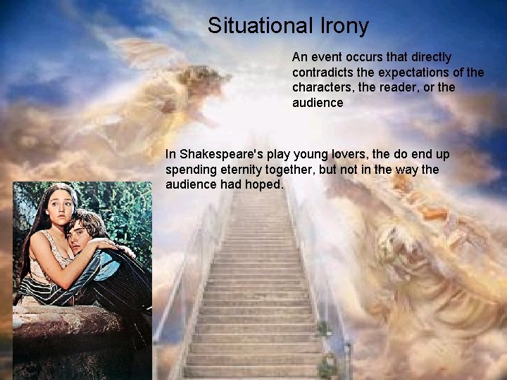 Situational Irony An event occurs that directly contradicts the expectations of the characters, the
