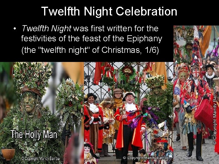 Twelfth Night Celebration • Twelfth Night was first written for the festivities of the
