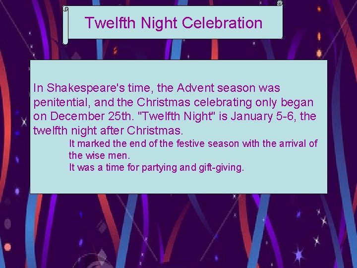 Twelfth Night Celebration In Shakespeare's time, the Advent season was penitential, and the Christmas