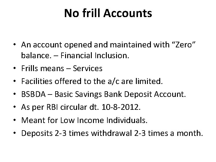 No frill Accounts • An account opened and maintained with “Zero” balance. – Financial