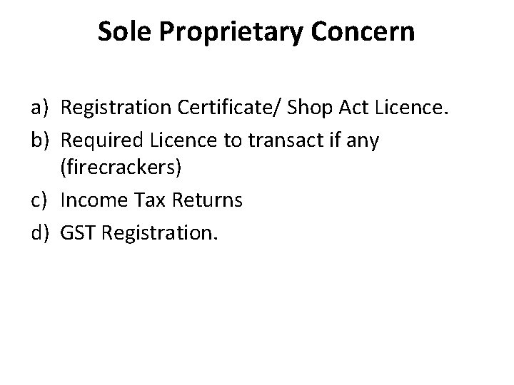 Sole Proprietary Concern a) Registration Certificate/ Shop Act Licence. b) Required Licence to transact Sole Proprietary Concern a) Registration Certificate/ Shop Act Licence. b) Required Licence to transact