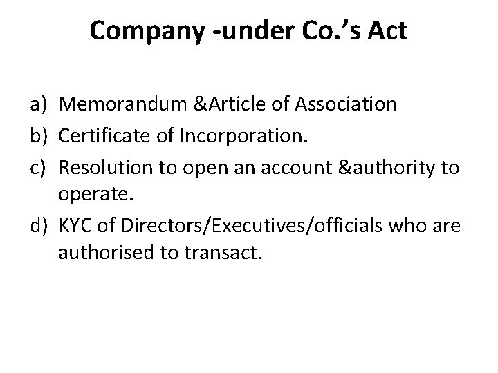 Company -under Co. ’s Act a) Memorandum &Article of Association b) Certificate of Incorporation. Company -under Co. ’s Act a) Memorandum &Article of Association b) Certificate of Incorporation.