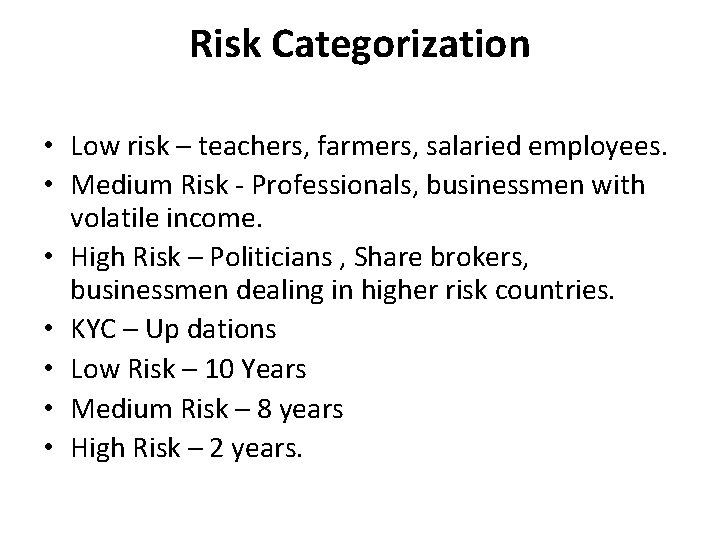 Risk Categorization • Low risk – teachers, farmers, salaried employees. • Medium Risk -