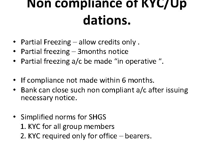 Non compliance of KYC/Up dations. • Partial Freezing – allow credits only. • Partial Non compliance of KYC/Up dations. • Partial Freezing – allow credits only. • Partial