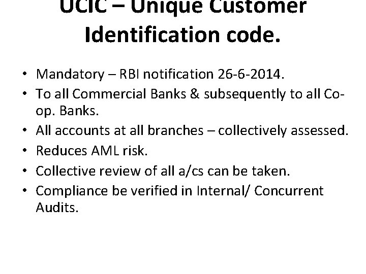 UCIC – Unique Customer Identification code. • Mandatory – RBI notification 26 -6 -2014.