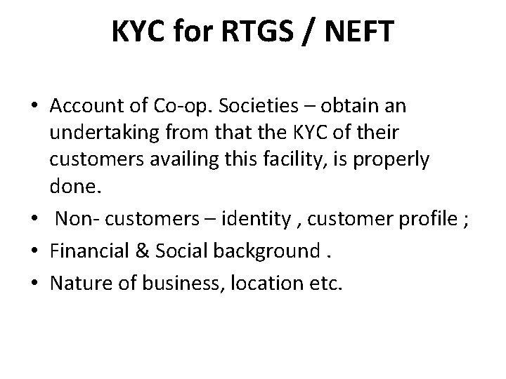KYC for RTGS / NEFT • Account of Co-op. Societies – obtain an undertaking KYC for RTGS / NEFT • Account of Co-op. Societies – obtain an undertaking