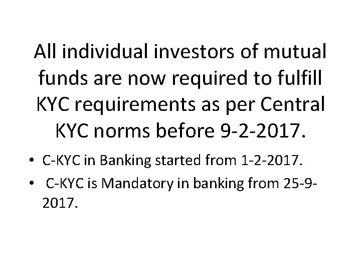 All individual investors of mutual funds are now required to fulfill KYC requirements as All individual investors of mutual funds are now required to fulfill KYC requirements as