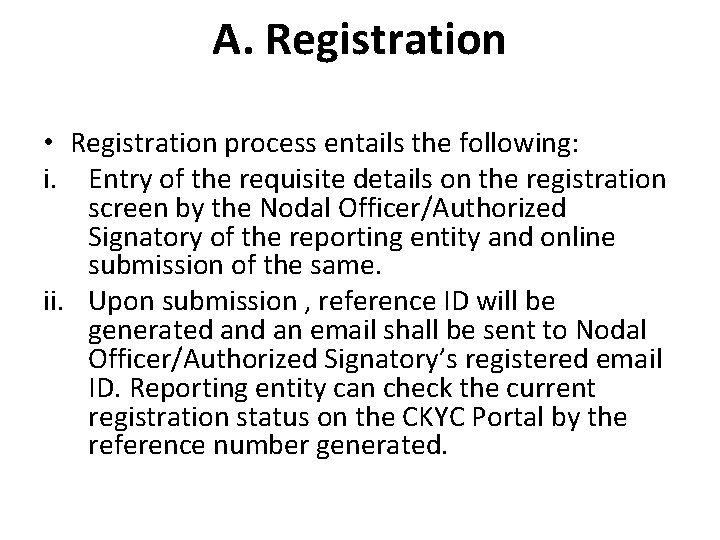 A. Registration • Registration process entails the following: i. Entry of the requisite details