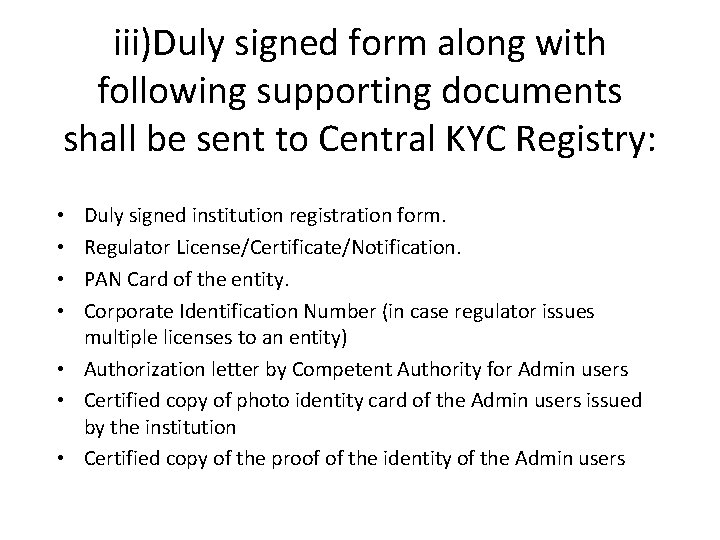 iii)Duly signed form along with following supporting documents shall be sent to Central KYC