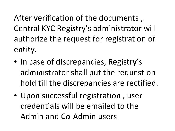 After verification of the documents , Central KYC Registry’s administrator will authorize the request After verification of the documents , Central KYC Registry’s administrator will authorize the request
