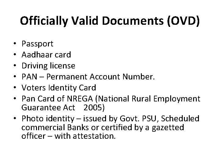 Officially Valid Documents (OVD) Passport Aadhaar card Driving license PAN – Permanent Account Number.