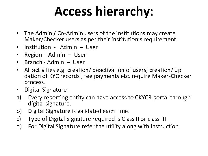 Access hierarchy: • The Admin / Co-Admin users of the institutions may create Maker/Checker
