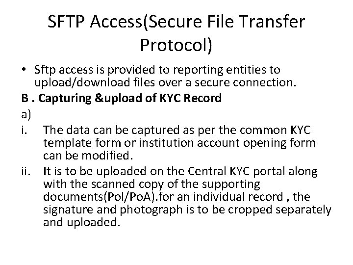 SFTP Access(Secure File Transfer Protocol) • Sftp access is provided to reporting entities to