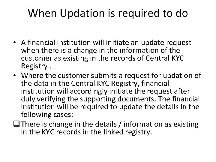 When Updation is required to do • A financial institution will initiate an update When Updation is required to do • A financial institution will initiate an update