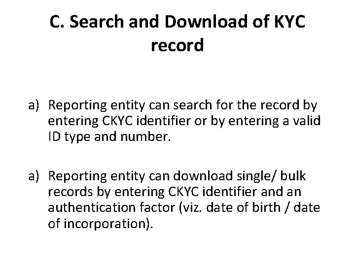 C. Search and Download of KYC record a) Reporting entity can search for the C. Search and Download of KYC record a) Reporting entity can search for the