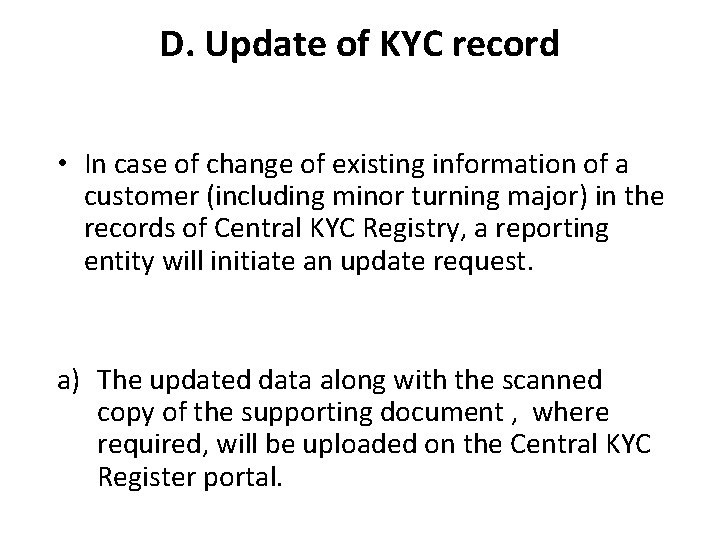 D. Update of KYC record • In case of change of existing information of