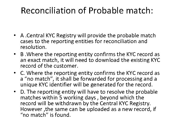 Reconciliation of Probable match: • A. Central KYC Registry will provide the probable match