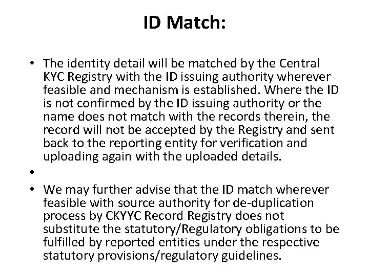 ID Match: • The identity detail will be matched by the Central KYC Registry